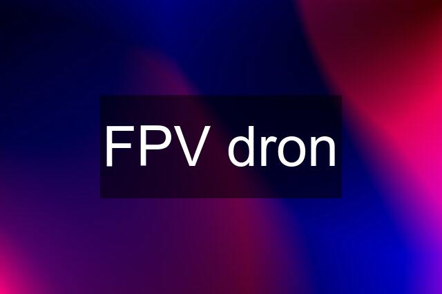 FPV dron