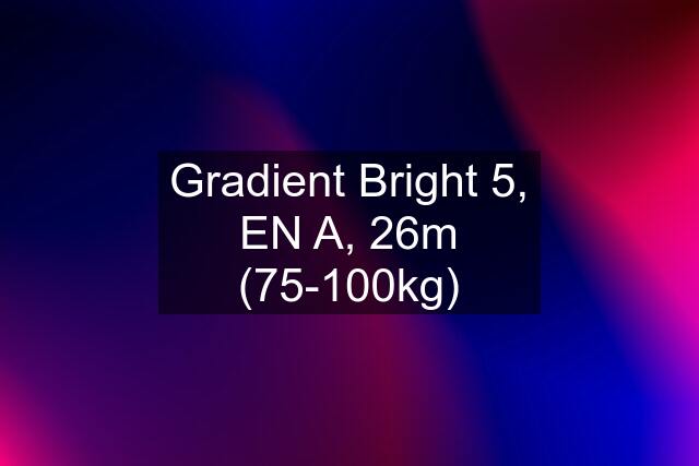 Gradient Bright 5, EN A, 26m (75-100kg)