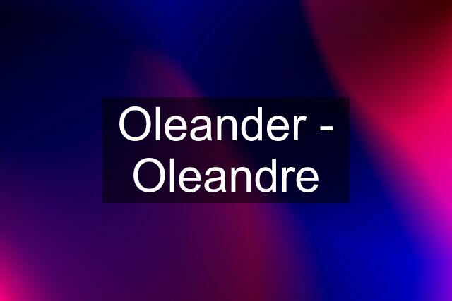 Oleander - Oleandre