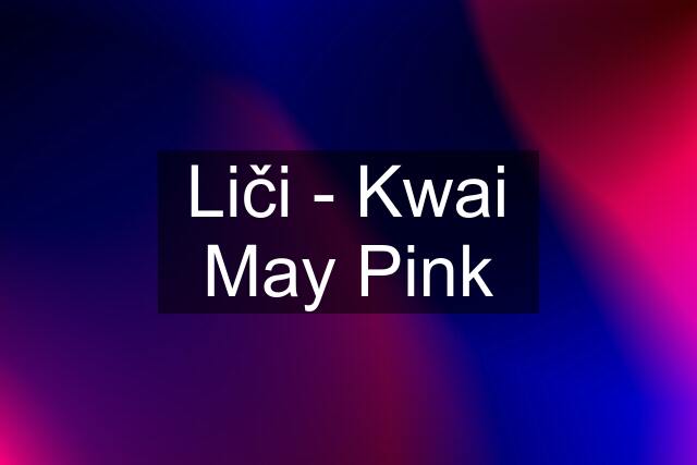 Liči - Kwai May Pink