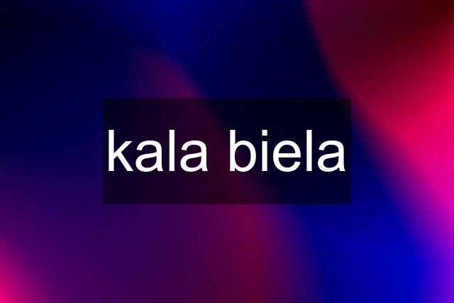 kala biela