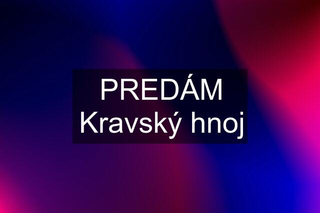 PREDÁM Kravský hnoj