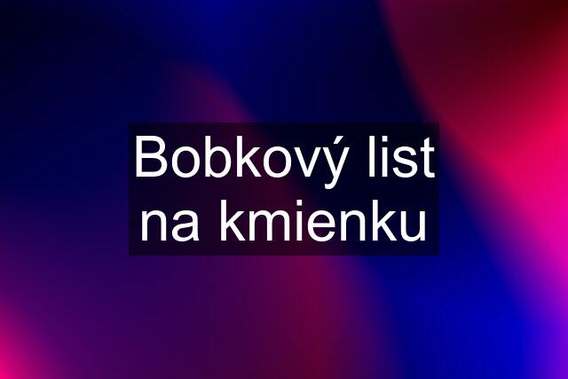 Bobkový list na kmienku