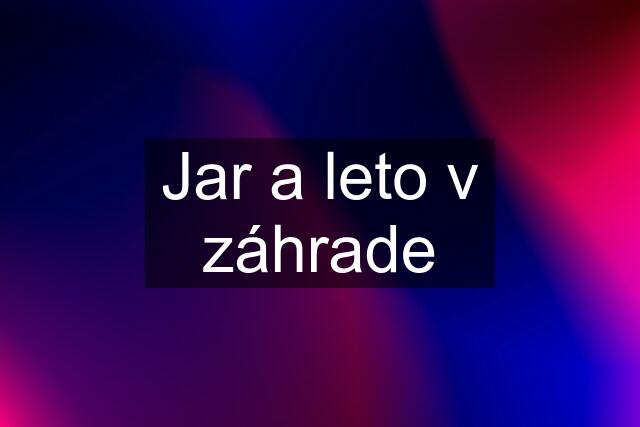 Jar a leto v záhrade