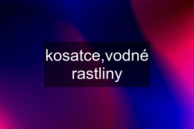 kosatce,vodné rastliny