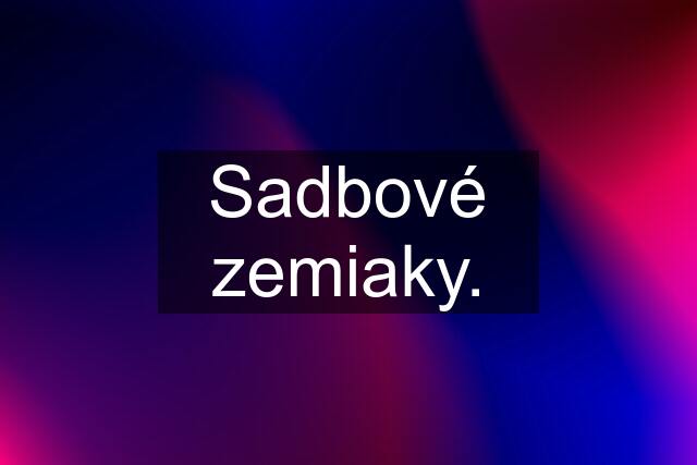 Sadbové zemiaky.