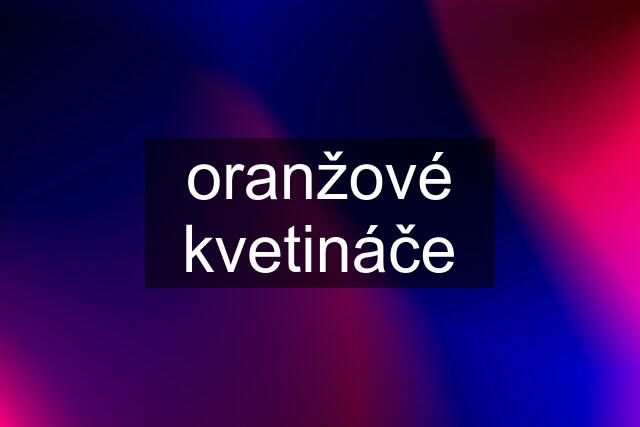 oranžové kvetináče