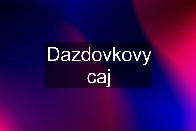 Dazdovkovy caj