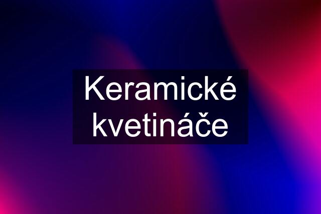 Keramické kvetináče