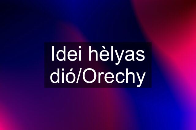 Idei hèlyas dió/Orechy