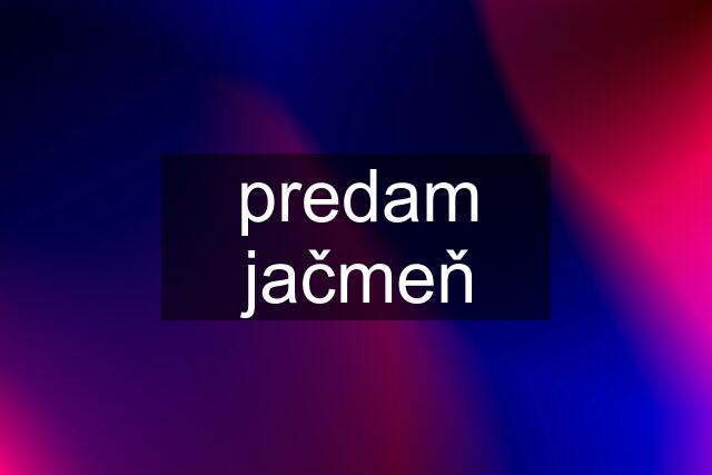 predam jačmeň