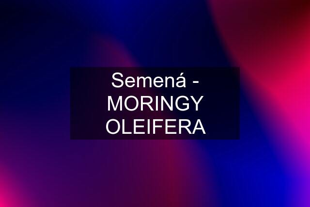 Semená - MORINGY OLEIFERA