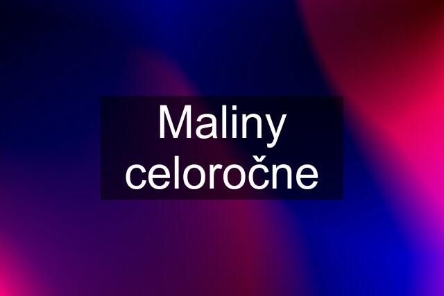 Maliny celoročne