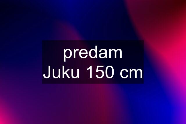 predam Juku 150 cm