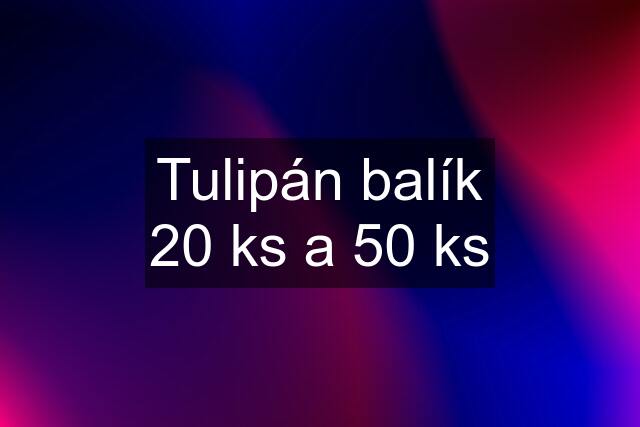 Tulipán balík 20 ks a 50 ks