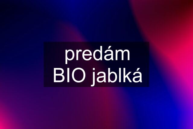 predám BIO jablká