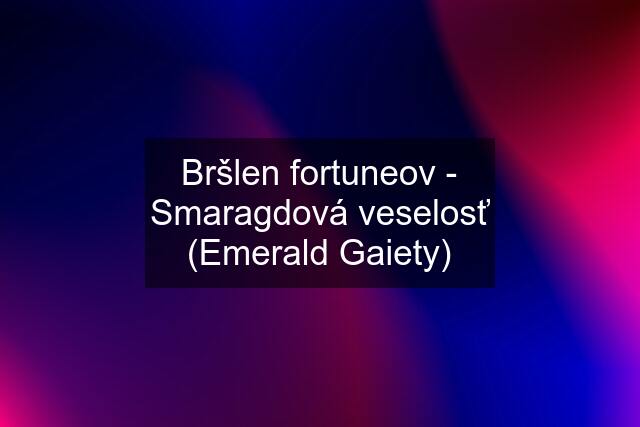 Bršlen fortuneov - Smaragdová veselosť (Emerald Gaiety)