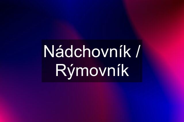 Nádchovník / Rýmovník