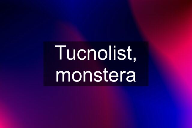 Tucnolist, monstera