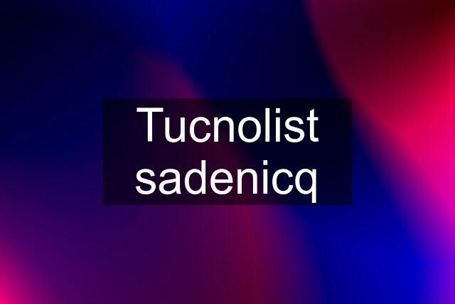 Tucnolist sadenicq