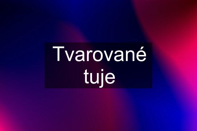 Tvarované tuje