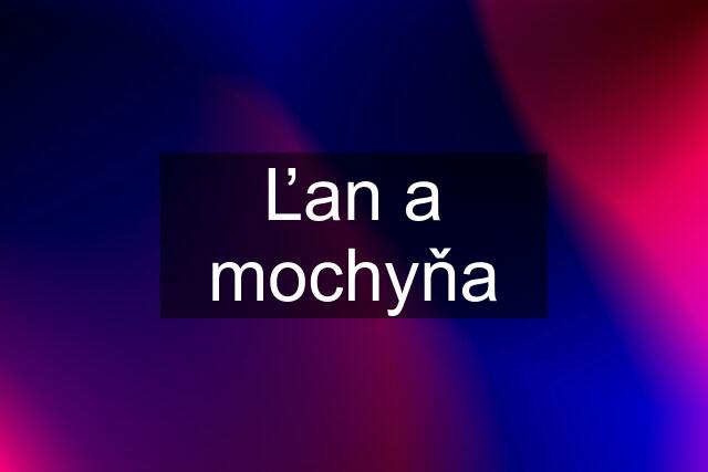 Ľan a mochyňa