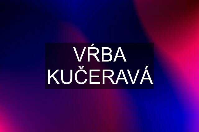 VŔBA KUČERAVÁ