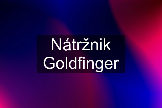 Nátržnik Goldfinger