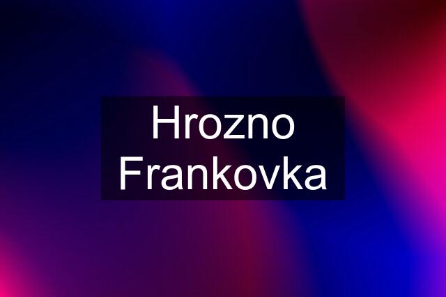 Hrozno Frankovka