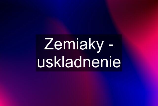 Zemiaky - uskladnenie