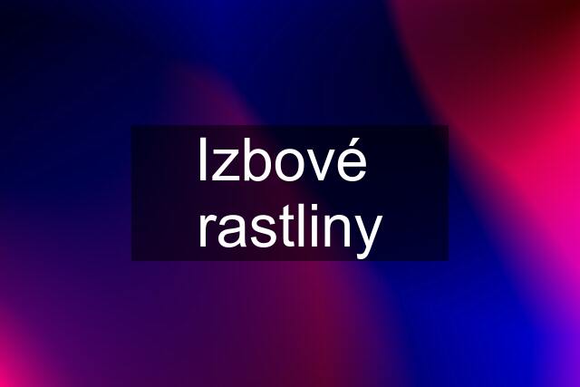 Izbové  rastliny