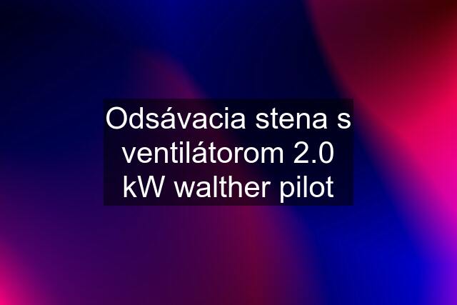 Odsávacia stena s ventilátorom 2.0 kW walther pilot