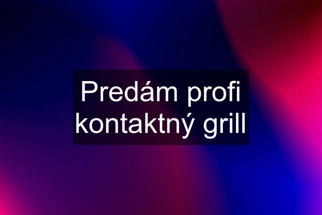 Predám profi kontaktný grill