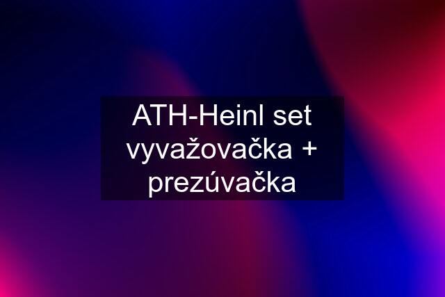 ATH-Heinl set vyvažovačka + prezúvačka