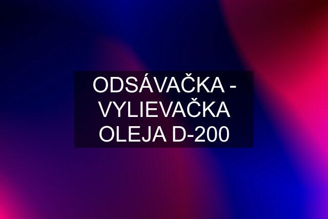 ODSÁVAČKA - VYLIEVAČKA OLEJA D-200