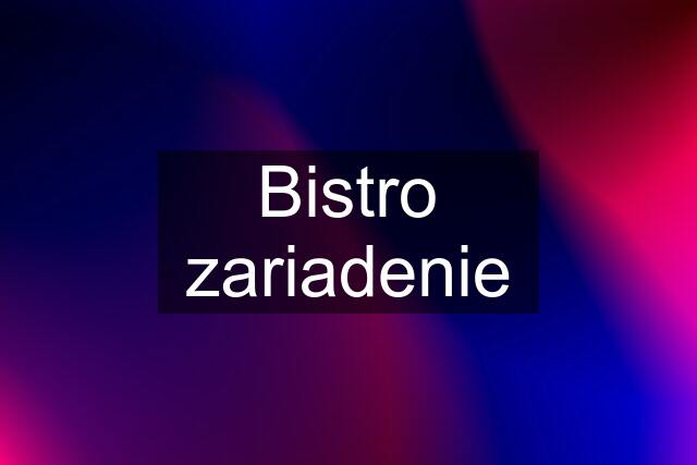 Bistro zariadenie