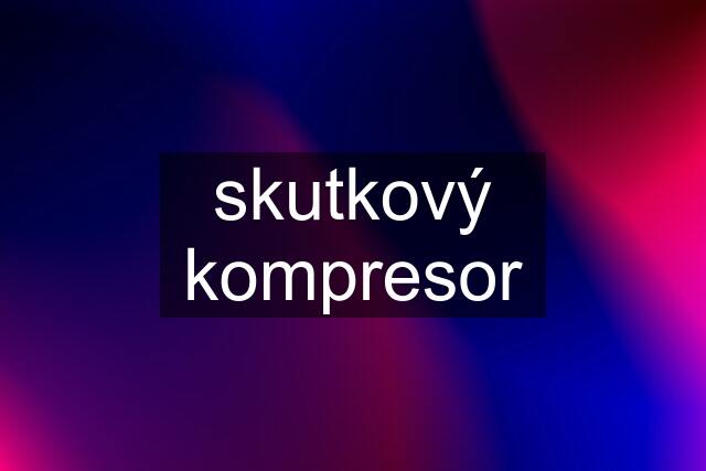 skutkový kompresor