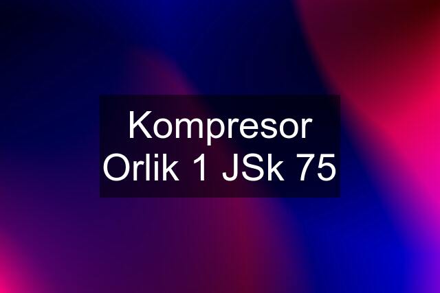 Kompresor Orlik 1 JSk 75