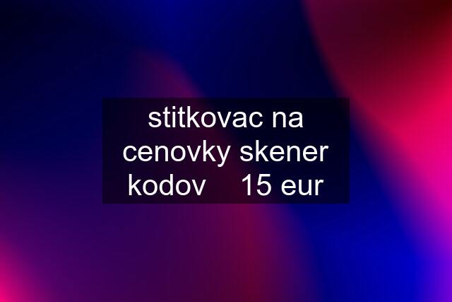 stitkovac na cenovky skener kodov    15 eur