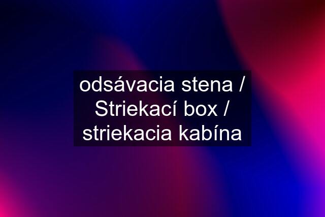 odsávacia stena / Striekací box / striekacia kabína