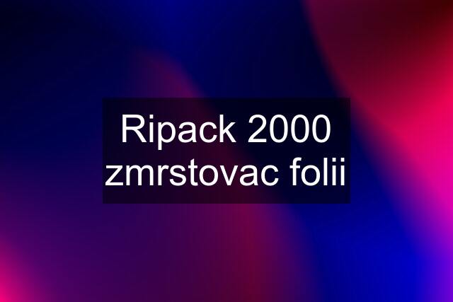 Ripack 2000 zmrstovac folii