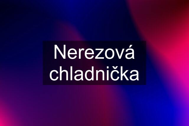 Nerezová chladnička