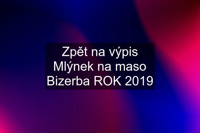 Zpět na výpis Mlýnek na maso Bizerba ROK 2019