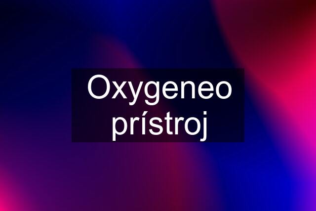 Oxygeneo prístroj