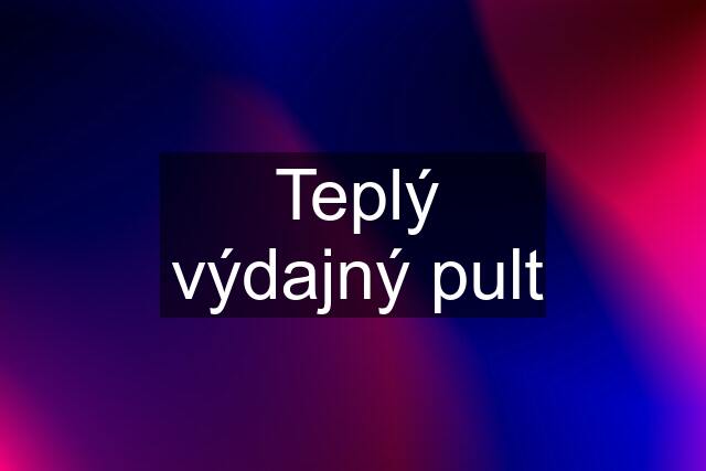 Teplý výdajný pult