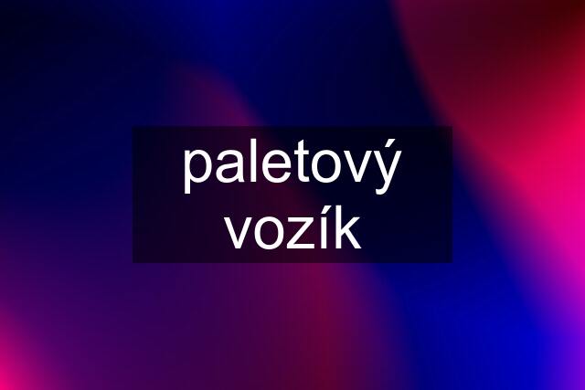 paletový vozík