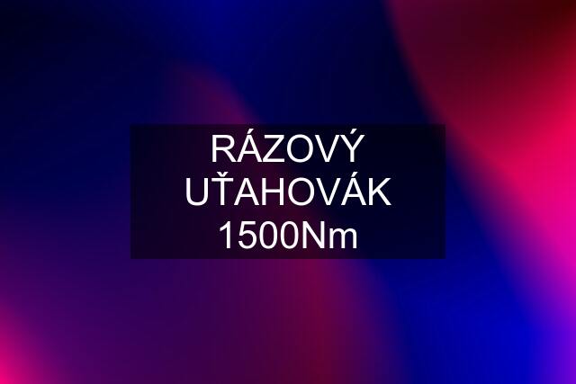 RÁZOVÝ UŤAHOVÁK 1500Nm