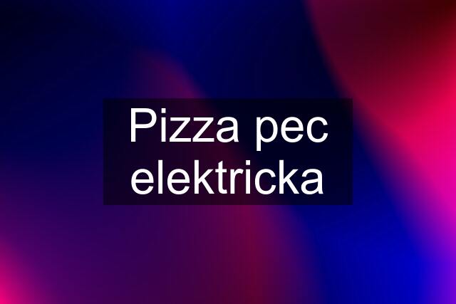 Pizza pec elektricka