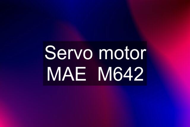 Servo motor MAE  M642