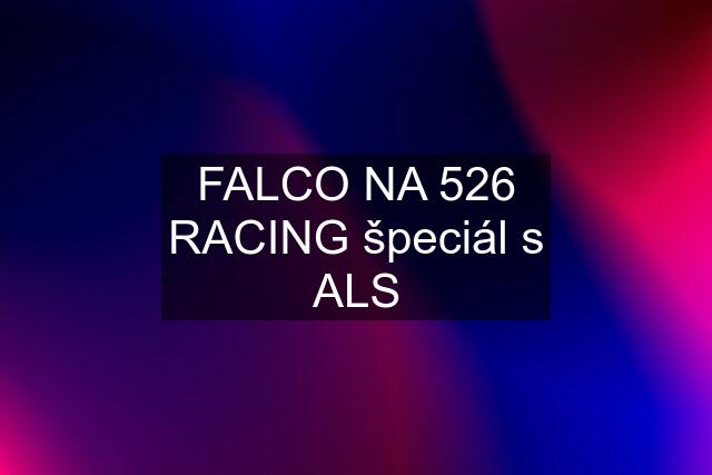 FALCO NA 526 RACING špeciál s ALS